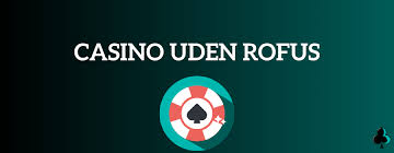 Udenlandske Casino Uden ROFUS En Guide til Spiloplevelse -1064947467 Udenlandske Casino Uden ROFUS En Guide til Spiloplevelse -1064947467
