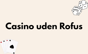 Bedste Casino Uden Rufus – Din Guide til Spil uden Begrænsninger